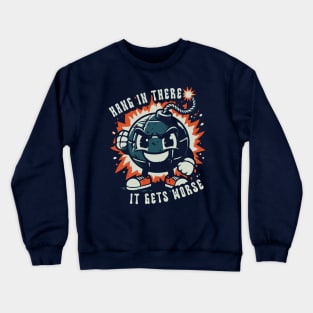 Hang In There It Gets Worse // Vintage Sarcastic Meme Crewneck Sweatshirt